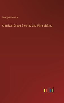 portada American Grape Growing and Wine Making (en Inglés)