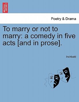 portada to marry or not to marry: a comedy in five acts [and in prose]. (en Inglés)