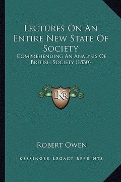 portada lectures on an entire new state of society: comprehending an analysis of british society (1830) (in English)