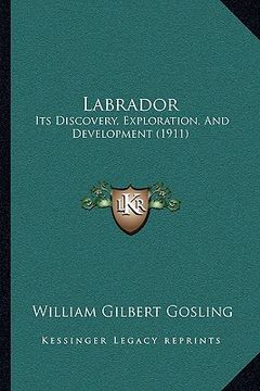 portada labrador: its discovery, exploration, and development (1911) (en Inglés)