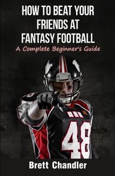 portada How To Beat Your Friends at Fantasy Football: A Complete Beginner's Guide