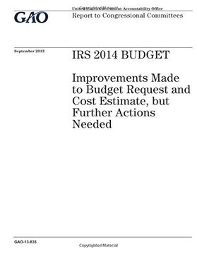 portada IRS 2014 budget :improvements made to budget request and cost estimate, but further actions needed : report to congressional committees.