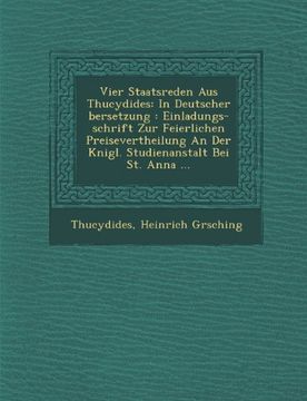 portada Vier Staatsreden Aus Thucydides: In Deutscher bersetzung : Einladungs-schrift Zur Feierlichen Preisevertheilung An Der Knigl. Studienanstalt Bei St. Anna ... (German Edition)