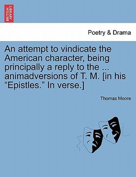 portada an attempt to vindicate the american character, being principally a reply to the ... animadversions of t. m. [in his "epistles." in verse.]
