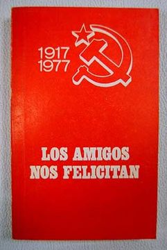 portada Los amigos nos felicitan: intervenciones de representantes de las delegaciones extranjeras en los festejos del 60 aniversario de la Gran Revolución Socialista de Octubre