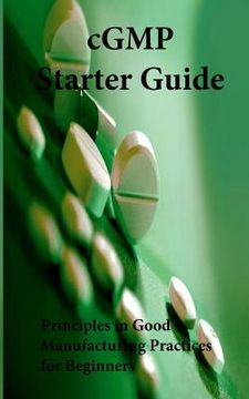 portada cGMP Starter Guide: Principles in Good Manufacturing Practices for Begineers