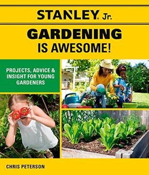 portada Stanley jr. Gardening is Awesome! Projects, Advice, and Insight for Young Gardeners (in English)