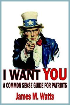 portada i want you: a common sense guide for patriots (en Inglés)