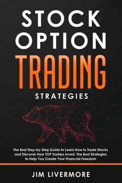 portada Stock Options Trading Strategies: The Best Step-by-Step Guide to Learn How to Trade Stocks and Discover How TOP Traders Invest. The Best Strategies to (in English)