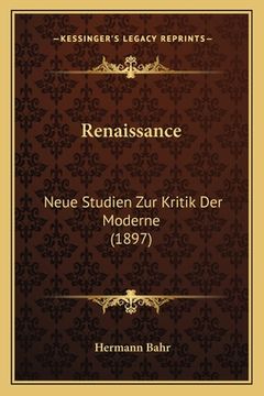 portada Renaissance: Neue Studien Zur Kritik Der Moderne (1897) (en Alemán)