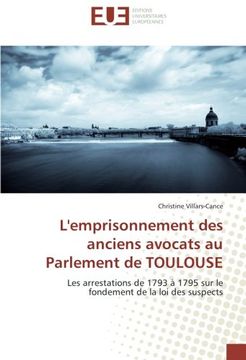 portada L'emprisonnement des anciens avocats au Parlement de TOULOUSE: Les arrestations de 1793 à 1795 sur le fondement de la loi des suspects (French Edition)