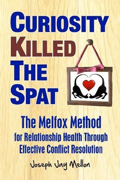 portada Curiosity Killed the Spat: The Melfox Method for Relationship Health Through Effective Conflict Resolution (en Inglés)
