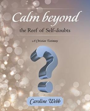 portada Calm beyond the Reef of Self-doubts: A Christian Testimony (en Inglés)