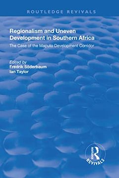 portada Regionalism and Uneven Development in Southern Africa: The Case of the Maputo Development Corridor (en Inglés)