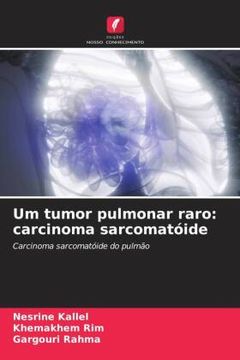 portada Um Tumor Pulmonar Raro: Carcinoma Sarcomatã Â³Ide