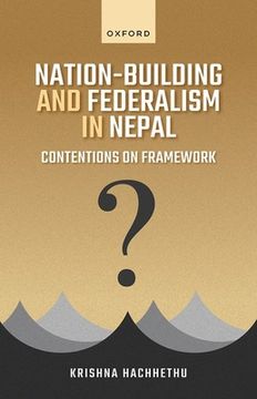 portada Nation-Building and Federalism in Nepal: Contentions on Framework