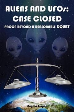 portada aliens and ufos: case closed proof beyond a reasonable doubt (en Inglés)