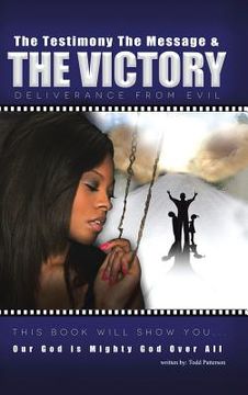 portada The Testimony, the Message, and the Victory: Deliverance from Evil (en Inglés)