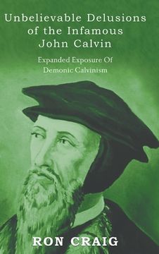 portada Unbelievable Delusions of the Infamous John Calvin (en Inglés)