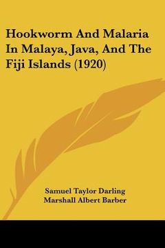 portada hookworm and malaria in malaya, java, and the fiji islands (1920) (en Inglés)