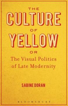 portada The Culture of Yellow: Or, The Visual Politics of Late Modernity (en Inglés)