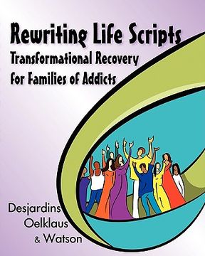 portada rewriting life scripts: transformational recovery for families of addicts