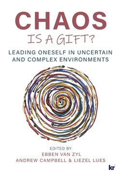 portada Chaos Is a Gift?: Leading Oneself in Uncertain and Complex Environments (in English)