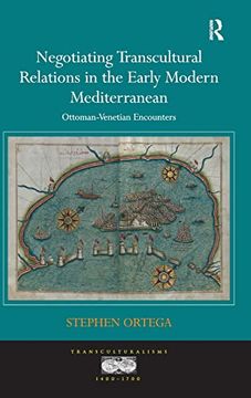portada Negotiating Transcultural Relations in the Early Modern Mediterranean: Ottoman-Venetian Encounters (Transculturalisms, 1400-1700) (en Inglés)