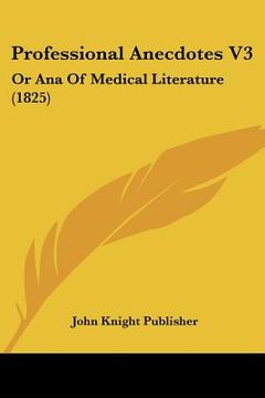 portada professional anecdotes v3: or ana of medical literature (1825) (in English)