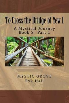 portada To Cross the Bridge of Yew I: A Mystical Journey - Book 5 Part 1 (in English)