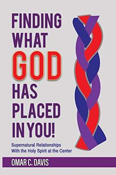 portada Finding What god has Placed in You! Supernatural Relationships With the Holy Spirit at the Center (en Inglés)