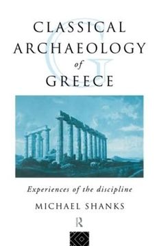 portada Classical Archaeology of Greece: Experiences of the Discipline (The Experience of Archaeology) (en Inglés)