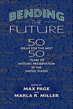 portada Bending the Future: Fifty Ideas for the Next Fifty Years of Historic Preservation in the United States (Public History in Historical Perspective) (en Inglés)
