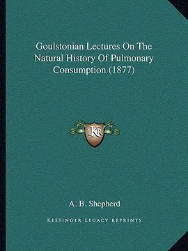 portada goulstonian lectures on the natural history of pulmonary consumption (1877)