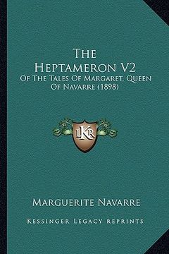 portada the heptameron v2: of the tales of margaret, queen of navarre (1898) (en Inglés)