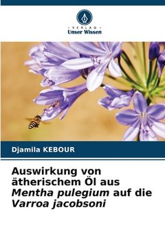 portada Auswirkung von ätherischem Öl aus Mentha pulegium auf die Varroa jacobsoni (en Alemán)