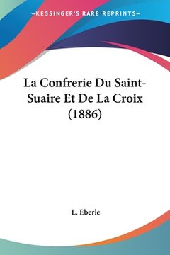 portada La Confrerie Du Saint-Suaire Et De La Croix (1886) (en Francés)