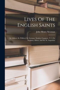 portada Lives Of The English Saints: St. Gilbert, St. Wilfred, St. German, Stephen Langton - V. 3. St. Stephen, Abbot, 2nd Ed. St. Augustine (en Inglés)