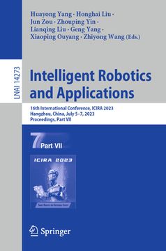 portada Intelligent Robotics and Applications: 16th International Conference, Icira 2023, Hangzhou, China, July 5-7, 2023, Proceedings, Part VII (en Inglés)