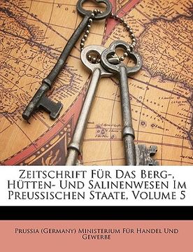 portada Zeitschrift Für Das Berg-, Hütten- Und Salinenwesen Im Preussischen Staate, Fuenfter Band (en Alemán)