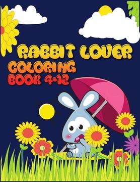 portada Rabbit Lover Coloring Book 4-12: Interesting Rabbit Coloring Book Featuring with 50+ Paisley and mandala types Pattern Coloring Pages Ever (en Inglés)