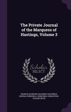 portada The Private Journal of the Marquess of Hastings, Volume 3 (in English)
