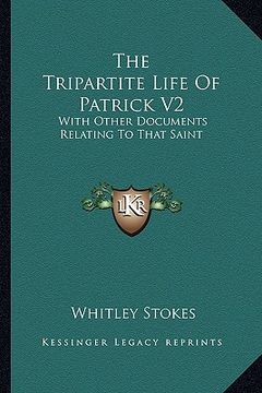 portada the tripartite life of patrick v2: with other documents relating to that saint (en Inglés)