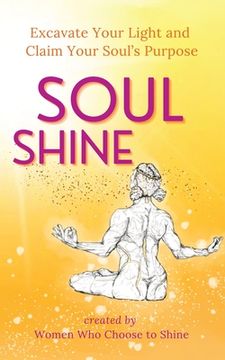 portada Soul Shine: Excavate Your Light and Claim Your Soul's Purpose (en Inglés)