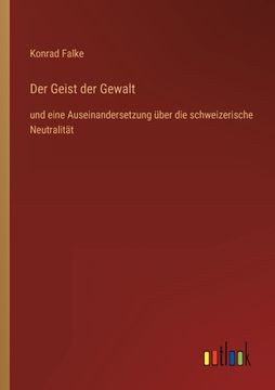 portada Der Geist der Gewalt: und eine Auseinandersetzung über die schweizerische Neutralität (en Alemán)