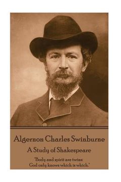 portada Algernon Charles Swinburne - A Study of Shakespeare: "Body and spirit are twins: God only knows which is which." (en Inglés)