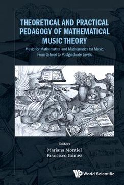 portada Theoretical and Practical Pedagogy of Mathematical Music Theory: Music for Mathematics and Mathematics for Music, from School to Postgraduate Levels (en Inglés)