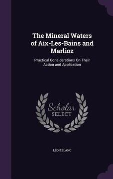portada The Mineral Waters of Aix-Les-Bains and Marlioz: Practical Considerations On Their Action and Application (en Inglés)