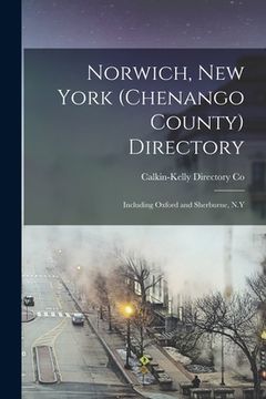 portada Norwich, New York (Chenango County) Directory: Including Oxford and Sherburne, N.Y (en Inglés)
