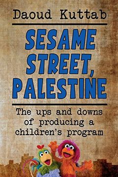 portada Sesame Street, Palestine: Taking Sesame Street to the children of Palestine: Daoud Kuttab’s personal story (en Inglés)